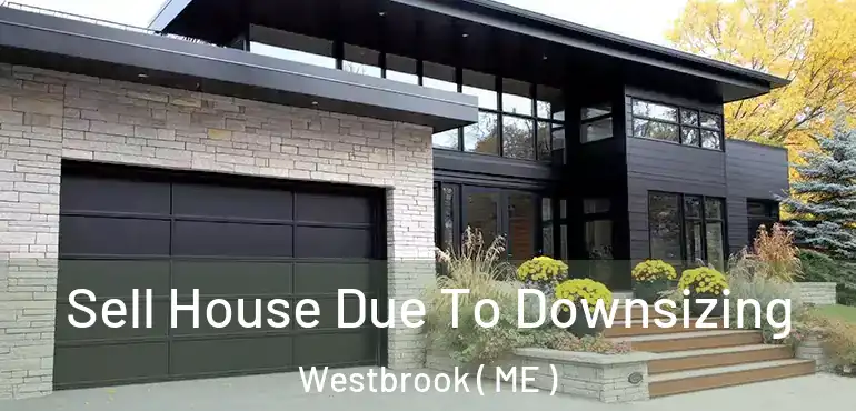 Sell House Due To Downsizing Westbrook ( ME )