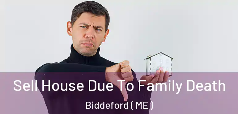  Sell House Due To Family Death Biddeford ( ME )