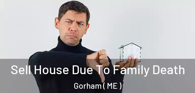  Sell House Due To Family Death Gorham ( ME )