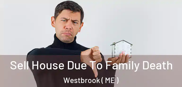  Sell House Due To Family Death Westbrook ( ME )