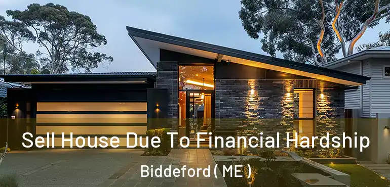  Sell House Due To Financial Hardship Biddeford ( ME )