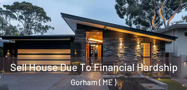  Sell House Due To Financial Hardship Gorham ( ME )