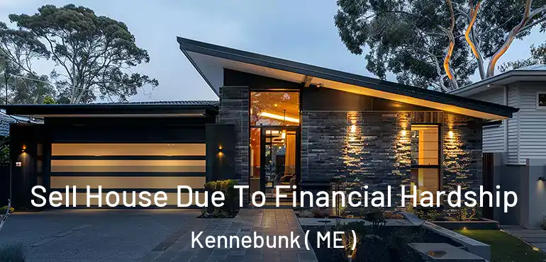  Sell House Due To Financial Hardship Kennebunk ( ME )
