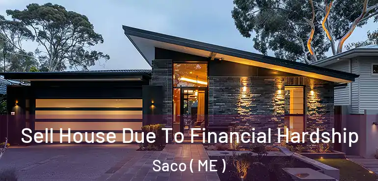  Sell House Due To Financial Hardship Saco ( ME )