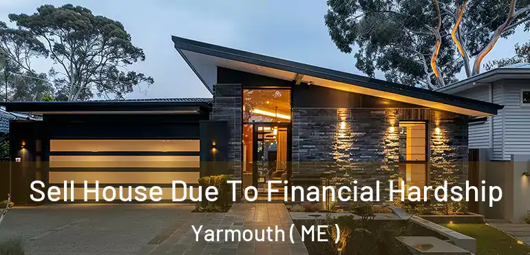  Sell House Due To Financial Hardship Yarmouth ( ME )