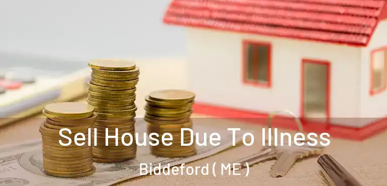  Sell House Due To Illness Biddeford ( ME )