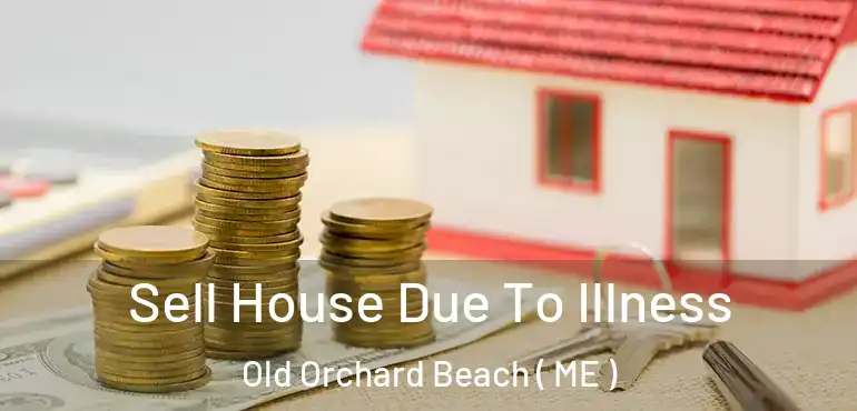  Sell House Due To Illness Old Orchard Beach ( ME )