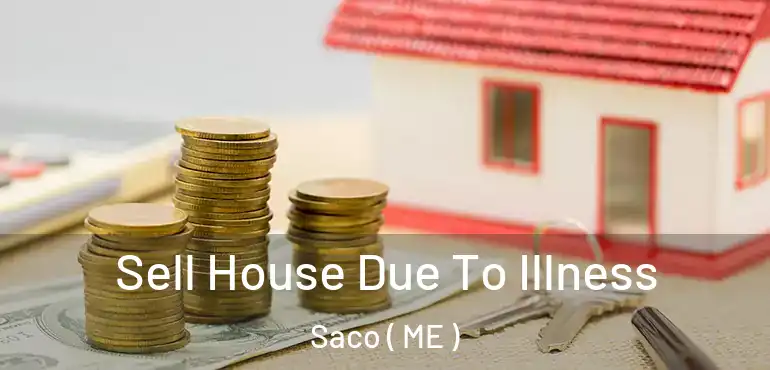  Sell House Due To Illness Saco ( ME )