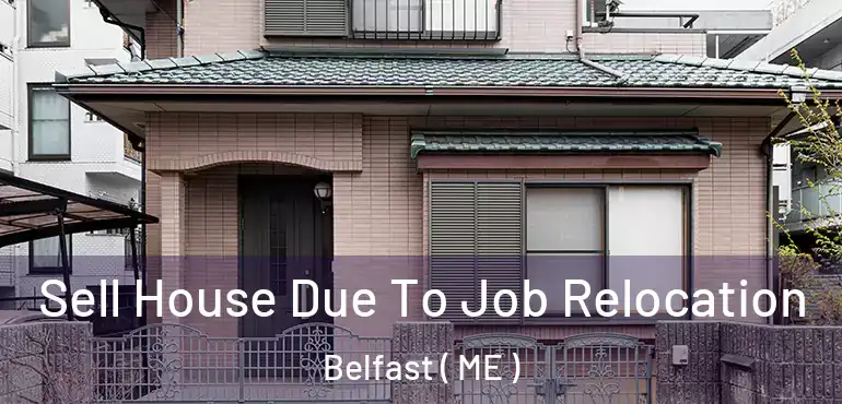  Sell House Due To Job Relocation Belfast ( ME )