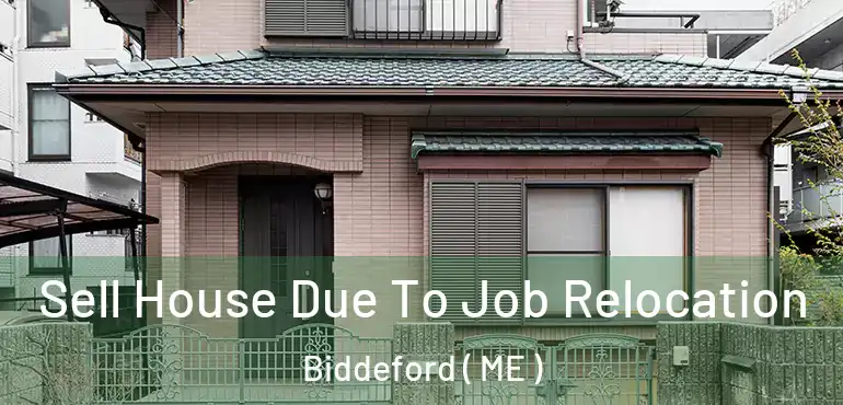  Sell House Due To Job Relocation Biddeford ( ME )