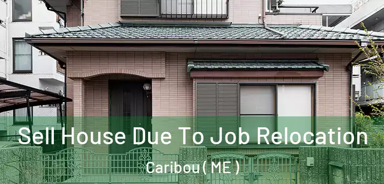  Sell House Due To Job Relocation Caribou ( ME )