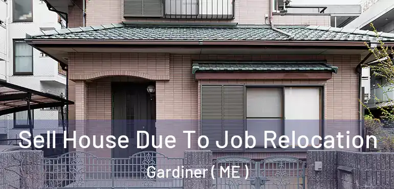  Sell House Due To Job Relocation Gardiner ( ME )