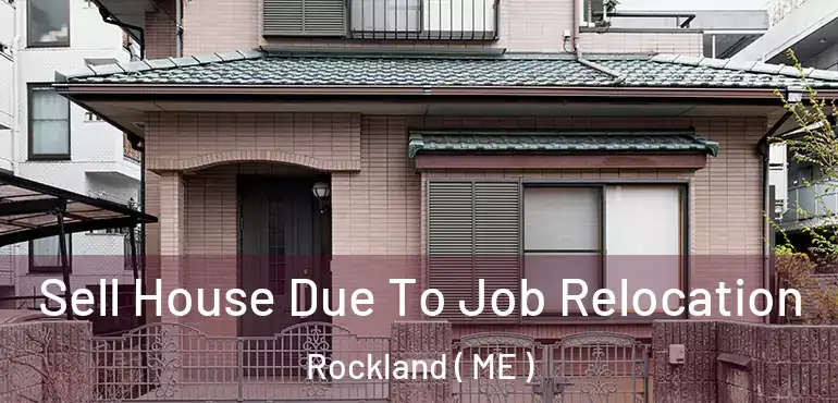  Sell House Due To Job Relocation Rockland ( ME )