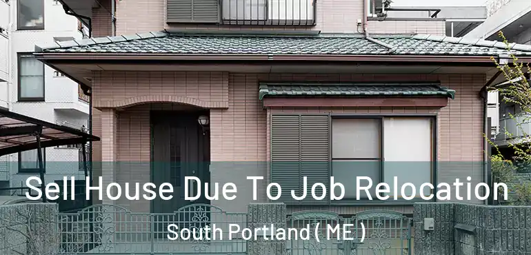  Sell House Due To Job Relocation South Portland ( ME )
