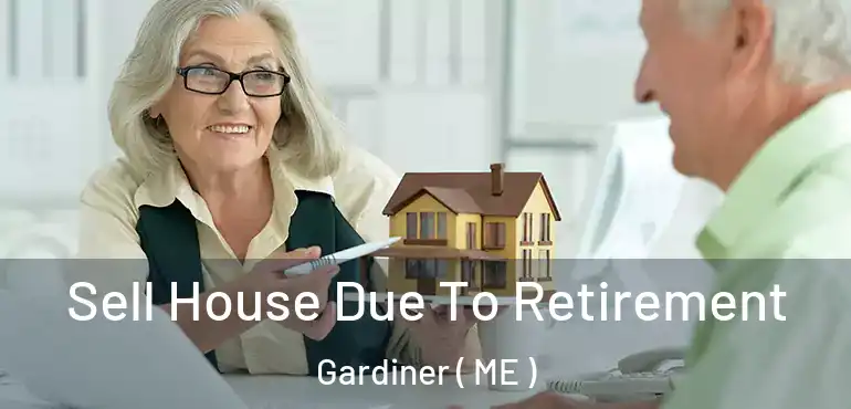  Sell House Due To Retirement Gardiner ( ME )