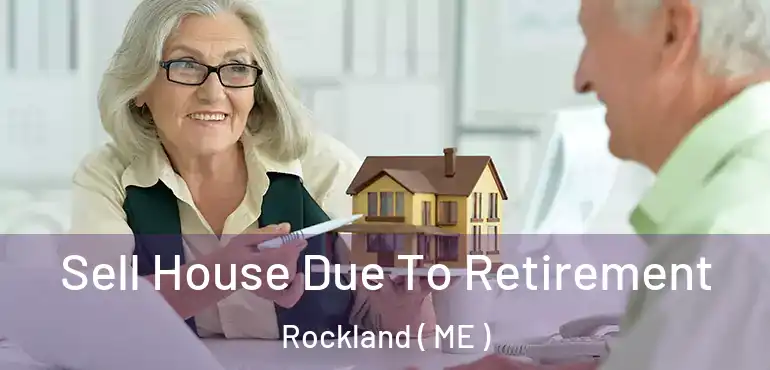  Sell House Due To Retirement Rockland ( ME )