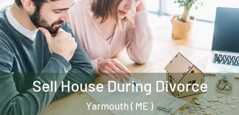 Sell House During Divorce Yarmouth ( ME )