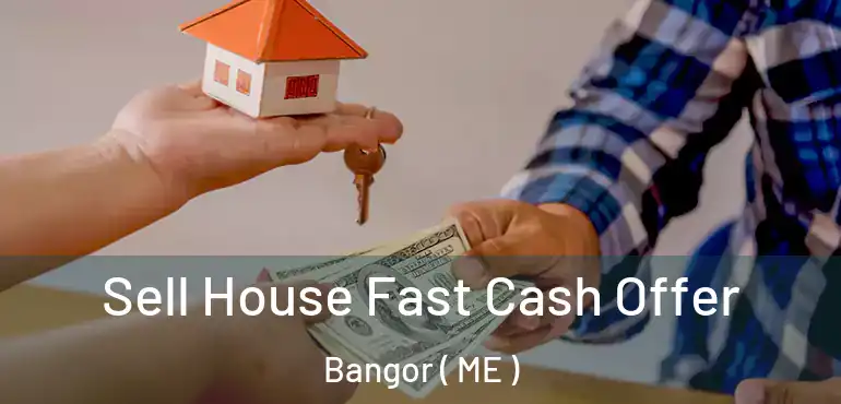  Sell House Fast Cash Offer Bangor ( ME )
