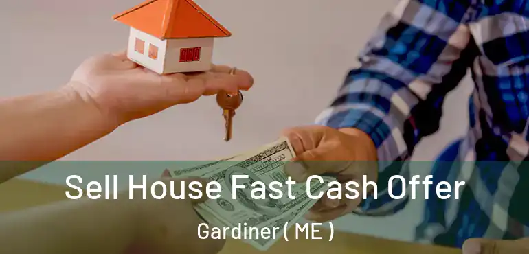  Sell House Fast Cash Offer Gardiner ( ME )