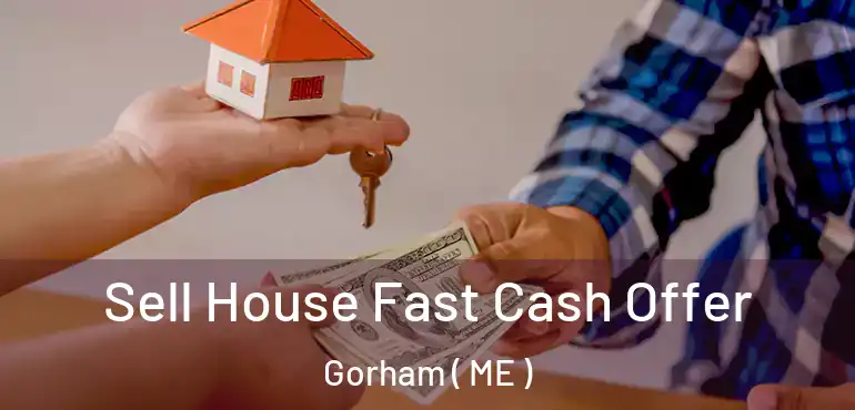  Sell House Fast Cash Offer Gorham ( ME )