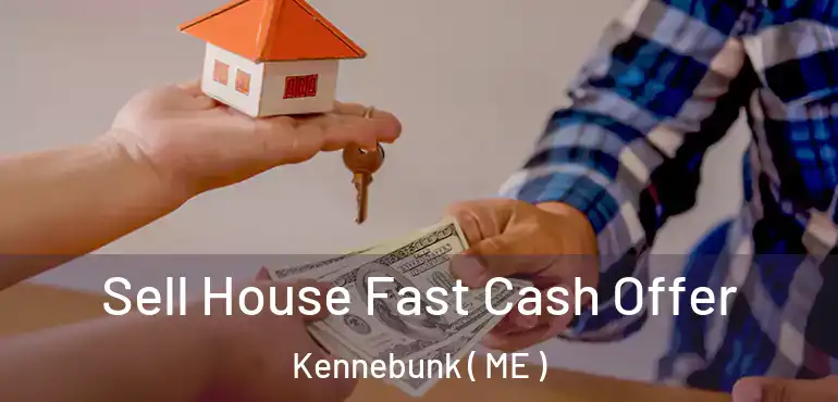  Sell House Fast Cash Offer Kennebunk ( ME )