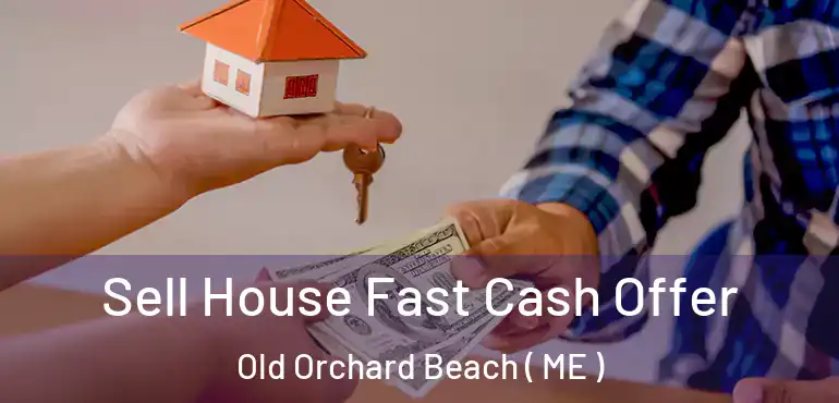  Sell House Fast Cash Offer Old Orchard Beach ( ME )