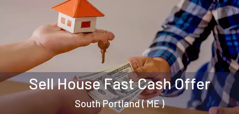  Sell House Fast Cash Offer South Portland ( ME )