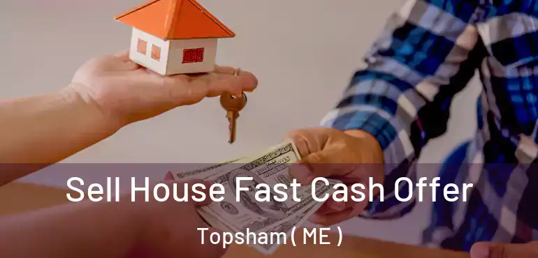  Sell House Fast Cash Offer Topsham ( ME )