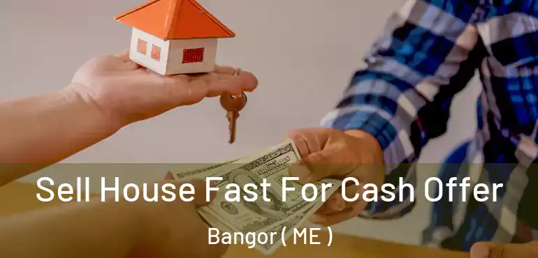  Sell House Fast For Cash Offer Bangor ( ME )