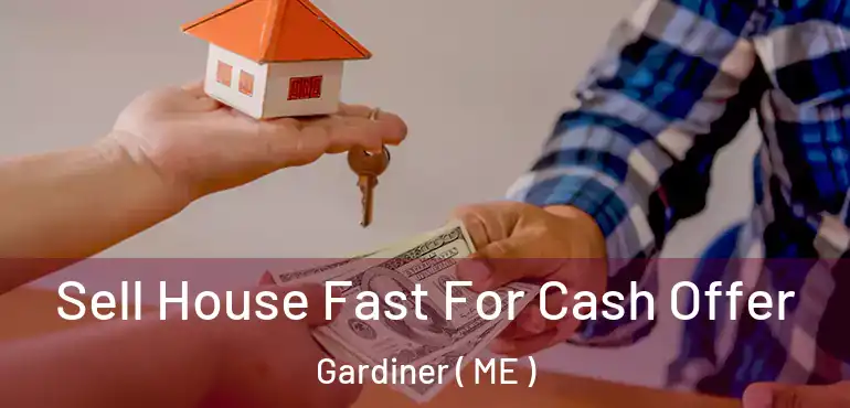  Sell House Fast For Cash Offer Gardiner ( ME )