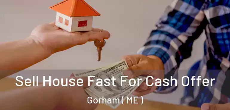  Sell House Fast For Cash Offer Gorham ( ME )