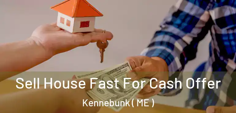  Sell House Fast For Cash Offer Kennebunk ( ME )