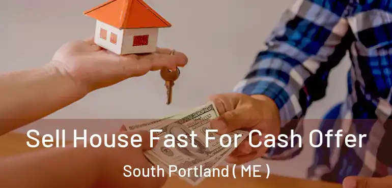  Sell House Fast For Cash Offer South Portland ( ME )