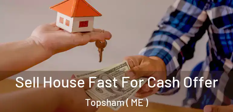  Sell House Fast For Cash Offer Topsham ( ME )