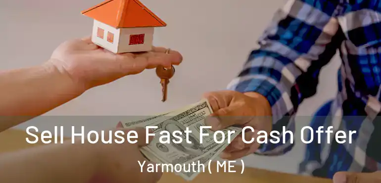  Sell House Fast For Cash Offer Yarmouth ( ME )