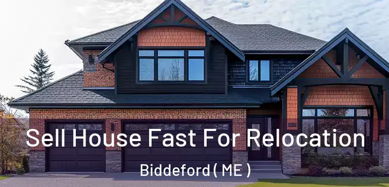 Sell House Fast For Relocation Biddeford ( ME )