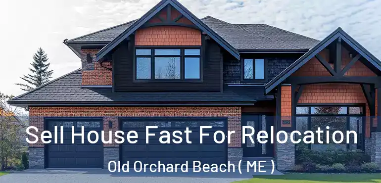  Sell House Fast For Relocation Old Orchard Beach ( ME )