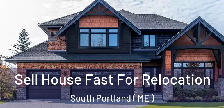  Sell House Fast For Relocation South Portland ( ME )