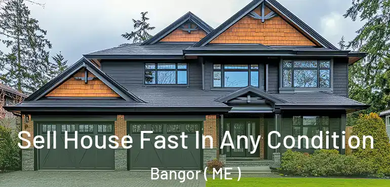  Sell House Fast In Any Condition Bangor ( ME )