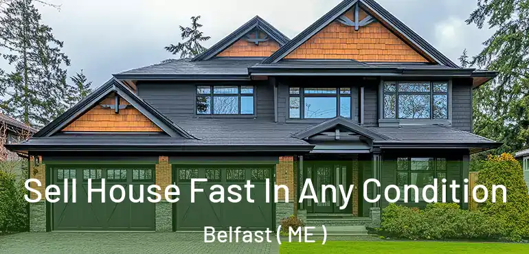  Sell House Fast In Any Condition Belfast ( ME )