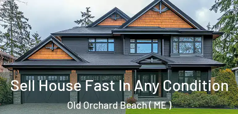  Sell House Fast In Any Condition Old Orchard Beach ( ME )