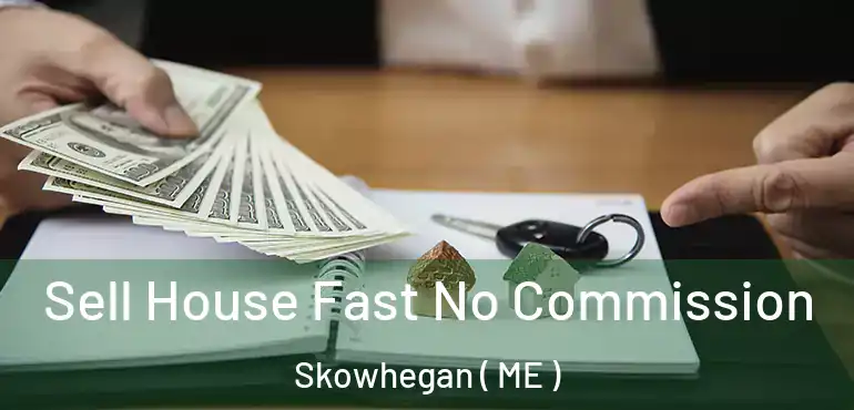  Sell House Fast No Commission Skowhegan ( ME )