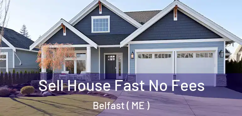  Sell House Fast No Fees Belfast ( ME )
