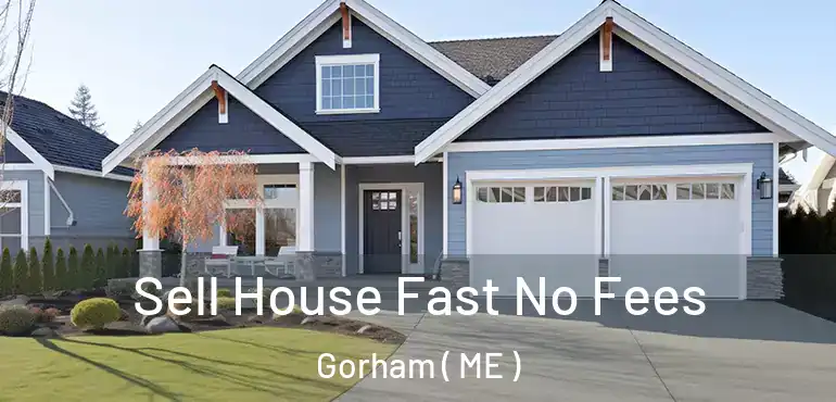  Sell House Fast No Fees Gorham ( ME )