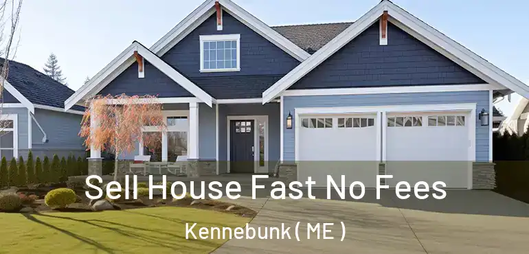  Sell House Fast No Fees Kennebunk ( ME )