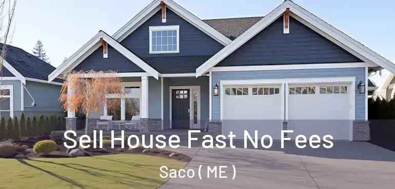  Sell House Fast No Fees Saco ( ME )