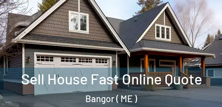  Sell House Fast Online Quote Bangor ( ME )