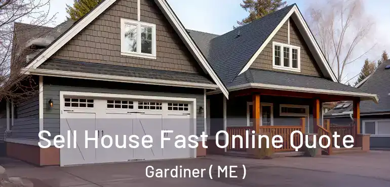  Sell House Fast Online Quote Gardiner ( ME )