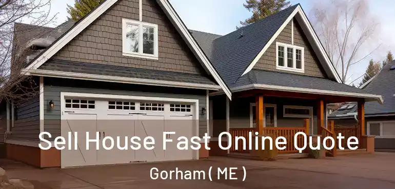  Sell House Fast Online Quote Gorham ( ME )