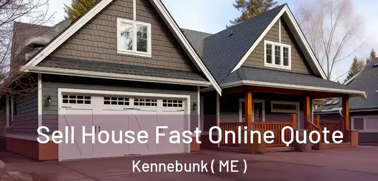  Sell House Fast Online Quote Kennebunk ( ME )